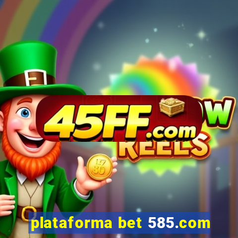 plataforma bet 585.com
